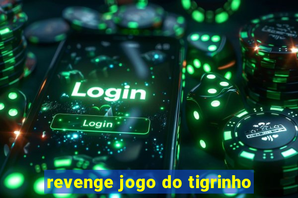 revenge jogo do tigrinho